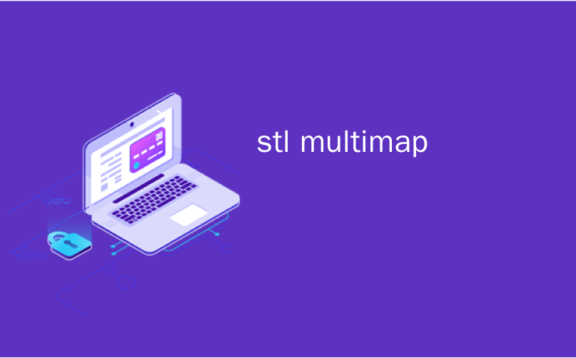 stl multimap_C ++ STL多图容器– std :: multimap